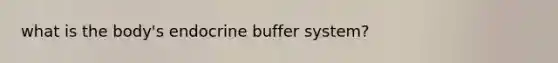 what is the body's endocrine buffer system?