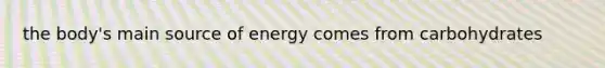 the body's main source of energy comes from carbohydrates