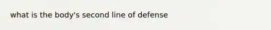 what is the body's second line of defense