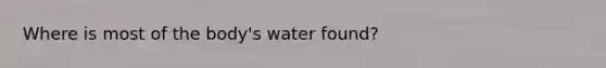 Where is most of the body's water found?