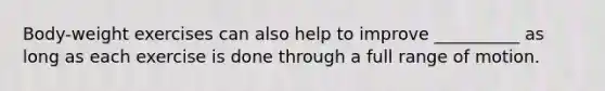 Body-weight exercises can also help to improve __________ as long as each exercise is done through a full range of motion.