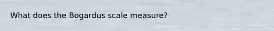 What does the Bogardus scale measure?