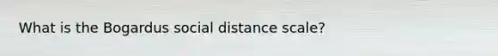 What is the Bogardus social distance scale?