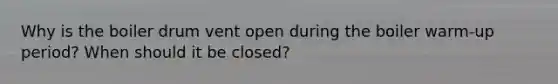 Why is the boiler drum vent open during the boiler warm-up period? When should it be closed?