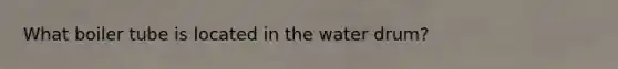 What boiler tube is located in the water drum?