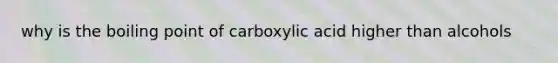 why is the boiling point of carboxylic acid higher than alcohols