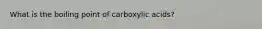 What is the boiling point of carboxylic acids?