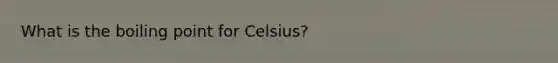 What is the boiling point for Celsius?