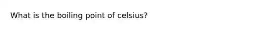 What is the boiling point of celsius?