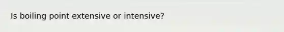 Is boiling point extensive or intensive?