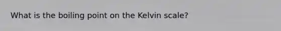 What is the boiling point on the Kelvin scale?