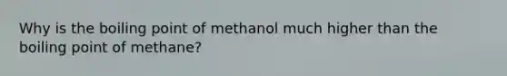 Why is the boiling point of methanol much higher than the boiling point of methane?