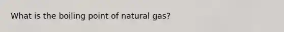 What is the boiling point of natural gas?