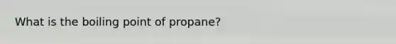 What is the boiling point of propane?