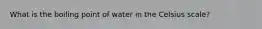 What is the boiling point of water in the Celsius scale?