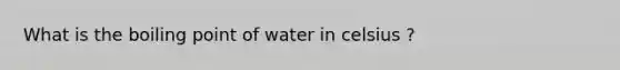 What is the boiling point of water in celsius ?