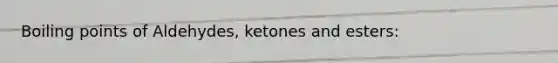 Boiling points of Aldehydes, ketones and esters: