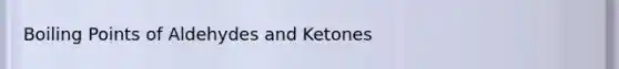 Boiling Points of Aldehydes and Ketones