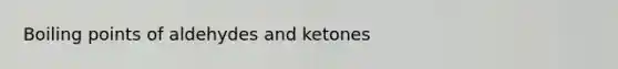 Boiling points of aldehydes and ketones