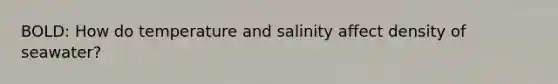 BOLD: How do temperature and salinity affect density of seawater?