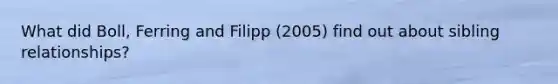 What did Boll, Ferring and Filipp (2005) find out about sibling relationships?