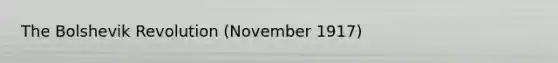 <a href='https://www.questionai.com/knowledge/kgEFphCGfW-the-bolshevik-revolution' class='anchor-knowledge'>the bolshevik revolution</a> (November 1917)