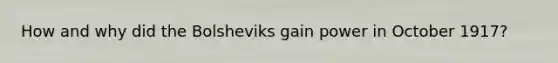 How and why did the Bolsheviks gain power in October 1917?