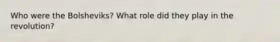 Who were the Bolsheviks? What role did they play in the revolution?