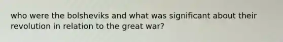 who were the bolsheviks and what was significant about their revolution in relation to the great war?