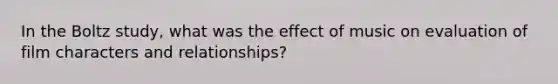 In the Boltz study, what was the effect of music on evaluation of film characters and relationships?