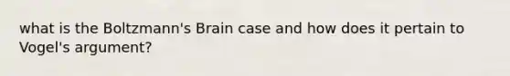 what is the Boltzmann's Brain case and how does it pertain to Vogel's argument?