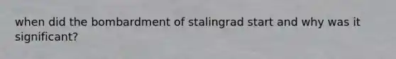 when did the bombardment of stalingrad start and why was it significant?