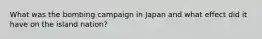 What was the bombing campaign in Japan and what effect did it have on the island nation?