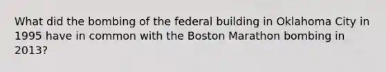 What did the bombing of the federal building in Oklahoma City in 1995 have in common with the Boston Marathon bombing in 2013?