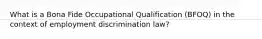 What is a Bona Fide Occupational Qualification (BFOQ) in the context of employment discrimination law?