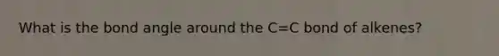 What is the bond angle around the C=C bond of alkenes?