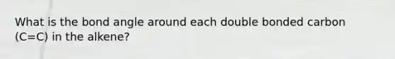 What is the bond angle around each double bonded carbon (C=C) in the alkene?