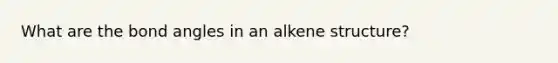 What are the bond angles in an alkene structure?