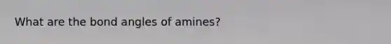 What are the bond angles of amines?