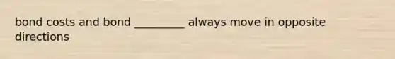 bond costs and bond _________ always move in opposite directions