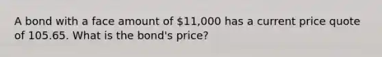 A bond with a face amount of 11,000 has a current price quote of 105.65. What is the bond's price?