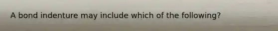 A bond indenture may include which of the following?