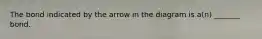 The bond indicated by the arrow in the diagram is a(n) _______ bond.