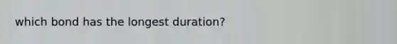 which bond has the longest duration?