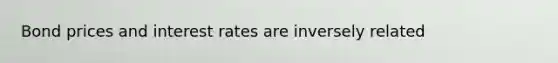 Bond prices and interest rates are inversely related