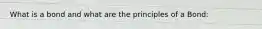 What is a bond and what are the principles of a Bond:
