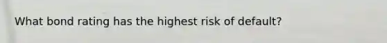 What bond rating has the highest risk of default?