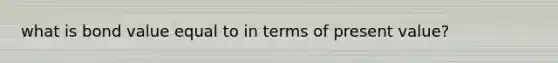 what is bond value equal to in terms of present value?