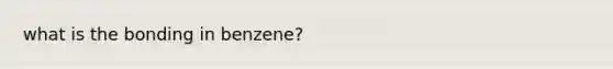 what is the bonding in benzene?