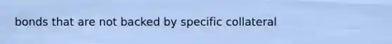 bonds that are not backed by specific collateral